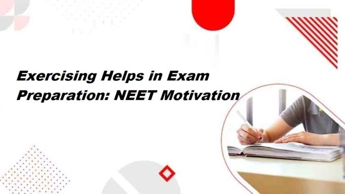 Exercising Helps in Exam Preparation: NEET Motivation