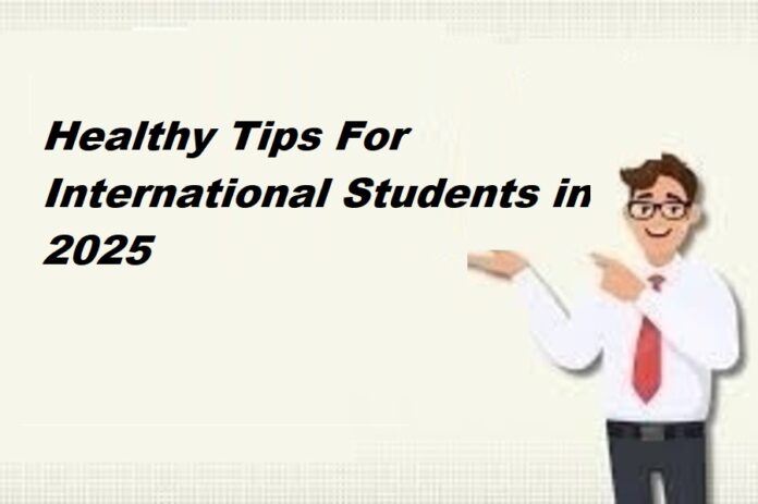 Healthy Tips For International Students in 2025